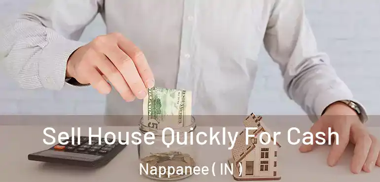  Sell House Quickly For Cash Nappanee ( IN )
