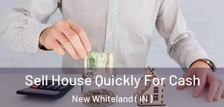  Sell House Quickly For Cash New Whiteland ( IN )