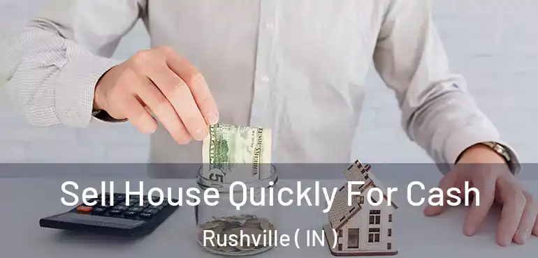  Sell House Quickly For Cash Rushville ( IN )
