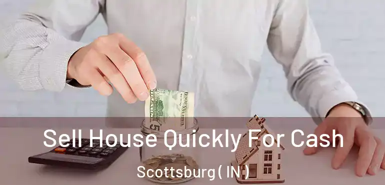  Sell House Quickly For Cash Scottsburg ( IN )
