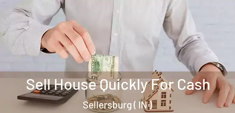  Sell House Quickly For Cash Sellersburg ( IN )