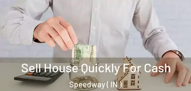  Sell House Quickly For Cash Speedway ( IN )