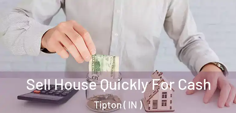  Sell House Quickly For Cash Tipton ( IN )