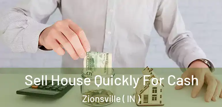  Sell House Quickly For Cash Zionsville ( IN )