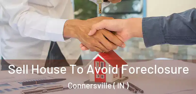  Sell House To Avoid Foreclosure Connersville ( IN )