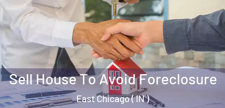  Sell House To Avoid Foreclosure East Chicago ( IN )