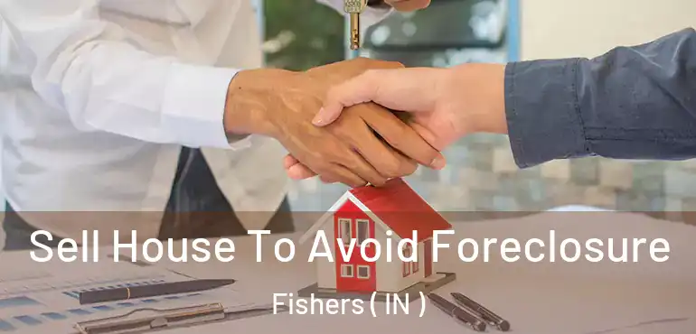  Sell House To Avoid Foreclosure Fishers ( IN )