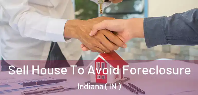  Sell House To Avoid Foreclosure Indiana ( IN )