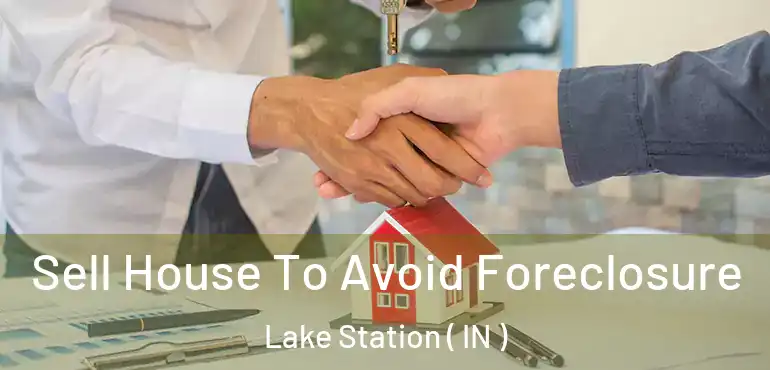  Sell House To Avoid Foreclosure Lake Station ( IN )