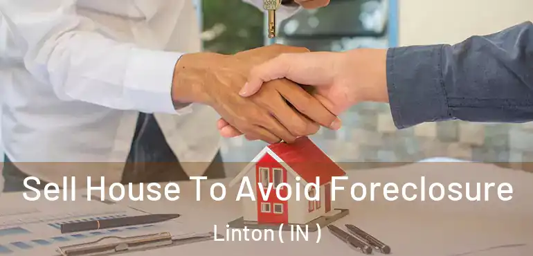  Sell House To Avoid Foreclosure Linton ( IN )