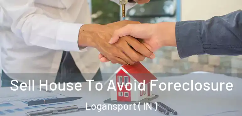  Sell House To Avoid Foreclosure Logansport ( IN )