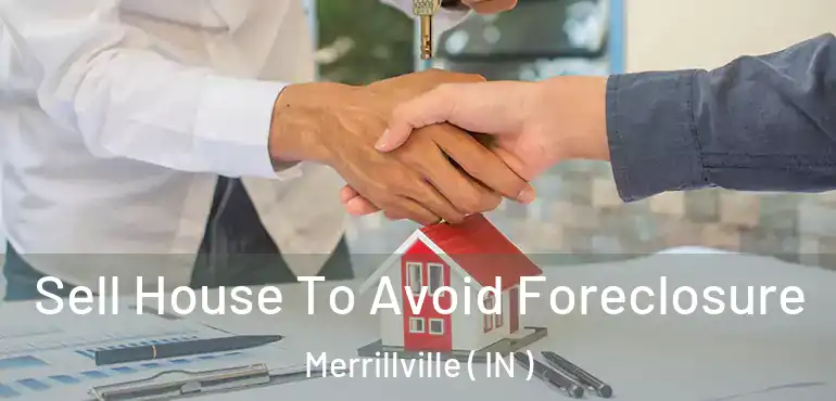  Sell House To Avoid Foreclosure Merrillville ( IN )