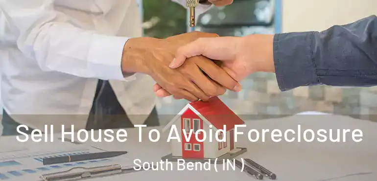  Sell House To Avoid Foreclosure South Bend ( IN )