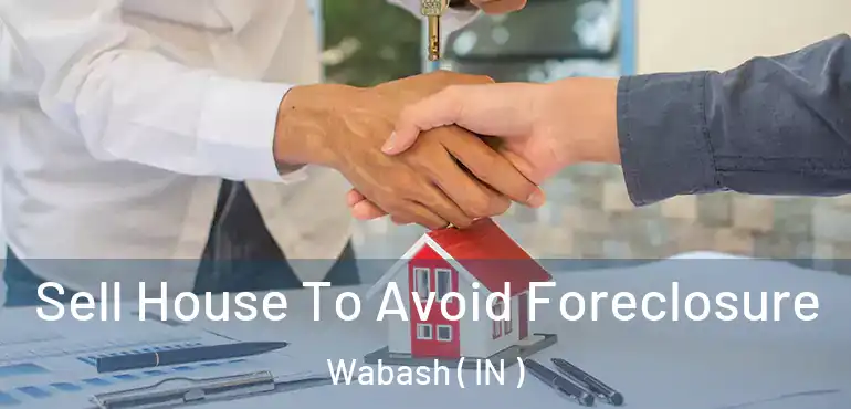  Sell House To Avoid Foreclosure Wabash ( IN )