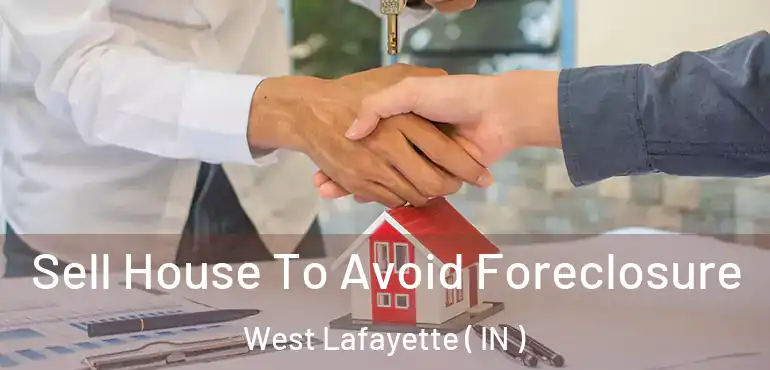  Sell House To Avoid Foreclosure West Lafayette ( IN )