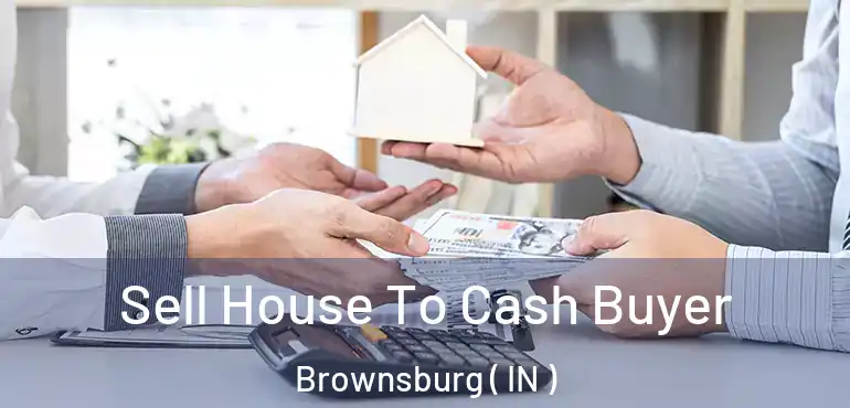  Sell House To Cash Buyer Brownsburg ( IN )
