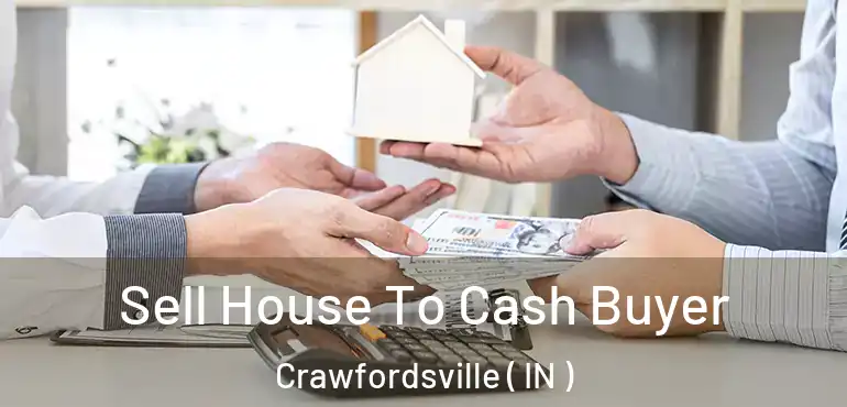  Sell House To Cash Buyer Crawfordsville ( IN )