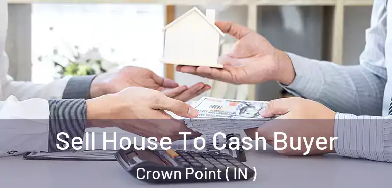  Sell House To Cash Buyer Crown Point ( IN )