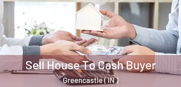  Sell House To Cash Buyer Greencastle ( IN )