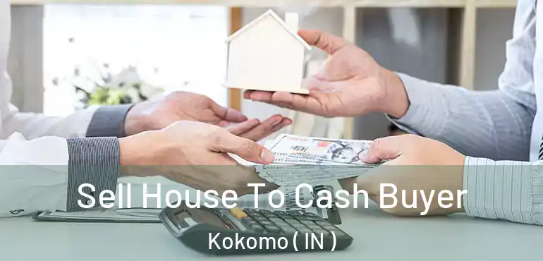  Sell House To Cash Buyer Kokomo ( IN )
