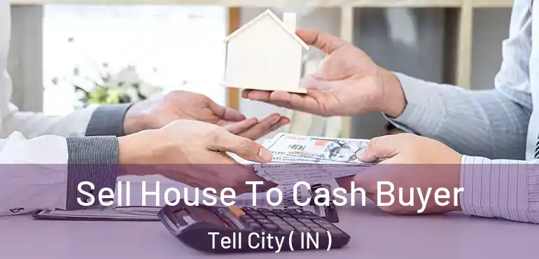  Sell House To Cash Buyer Tell City ( IN )