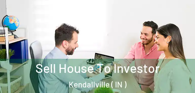  Sell House To Investor Kendallville ( IN )