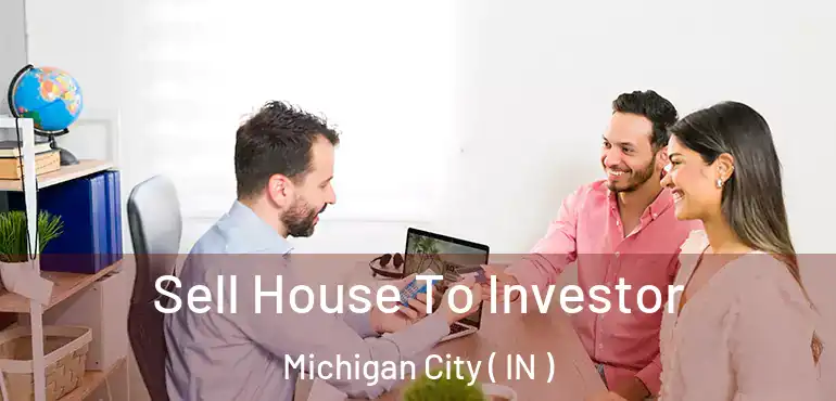  Sell House To Investor Michigan City ( IN )