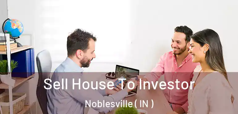 Sell House To Investor Noblesville ( IN )