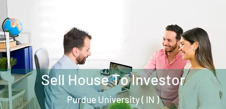  Sell House To Investor Purdue University ( IN )