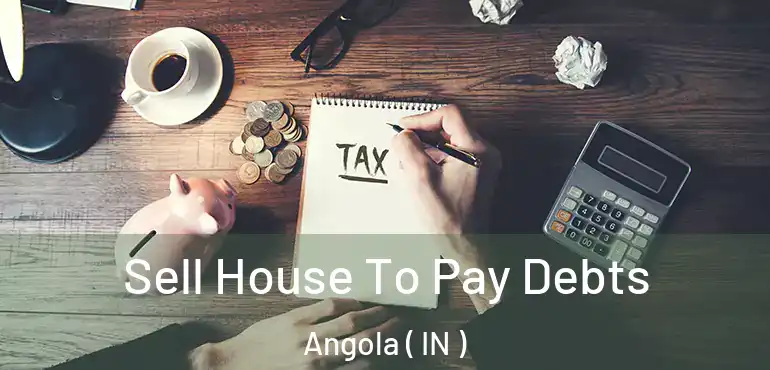  Sell House To Pay Debts Angola ( IN )