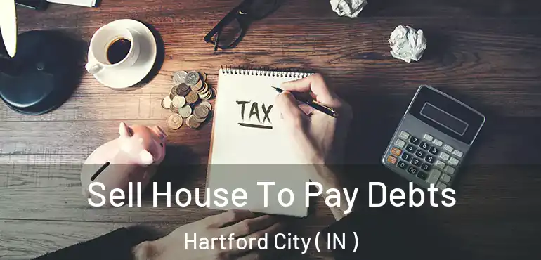  Sell House To Pay Debts Hartford City ( IN )