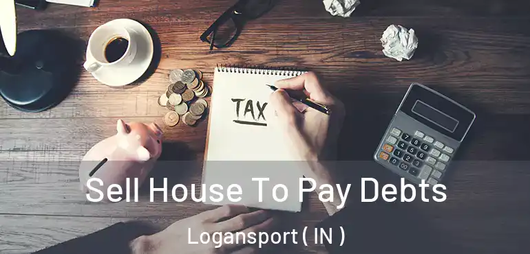  Sell House To Pay Debts Logansport ( IN )