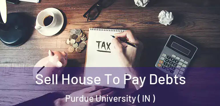  Sell House To Pay Debts Purdue University ( IN )
