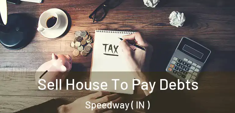  Sell House To Pay Debts Speedway ( IN )