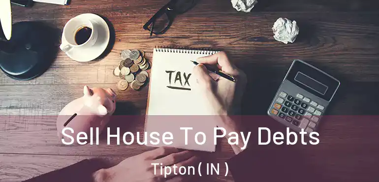  Sell House To Pay Debts Tipton ( IN )