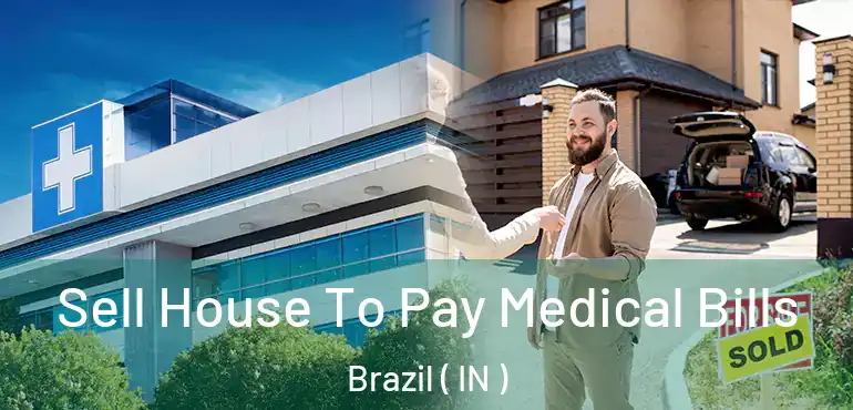  Sell House To Pay Medical Bills Brazil ( IN )