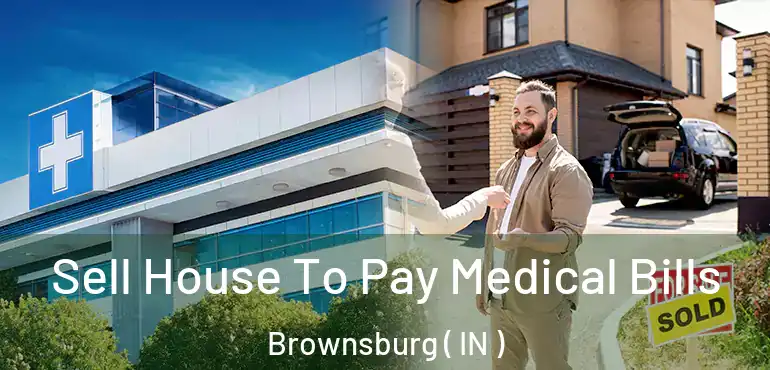  Sell House To Pay Medical Bills Brownsburg ( IN )