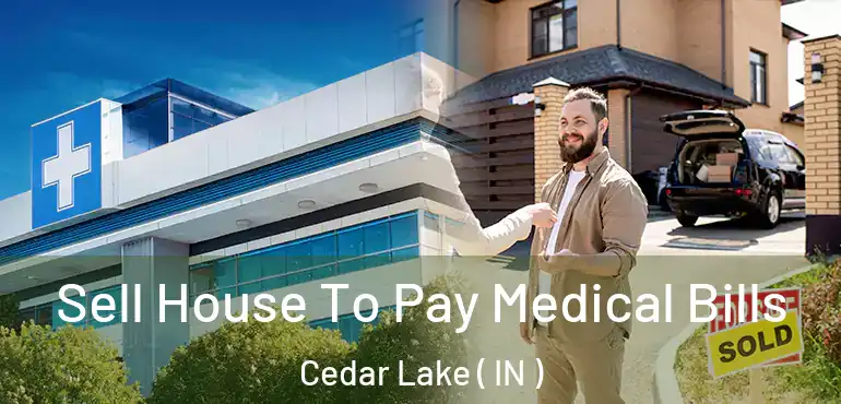  Sell House To Pay Medical Bills Cedar Lake ( IN )