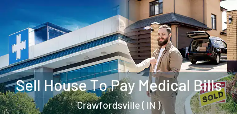  Sell House To Pay Medical Bills Crawfordsville ( IN )