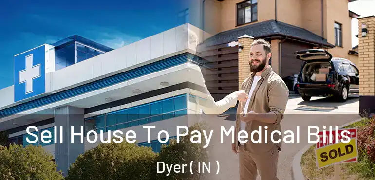  Sell House To Pay Medical Bills Dyer ( IN )