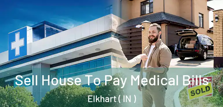  Sell House To Pay Medical Bills Elkhart ( IN )