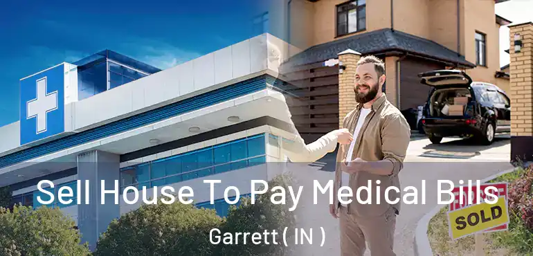  Sell House To Pay Medical Bills Garrett ( IN )