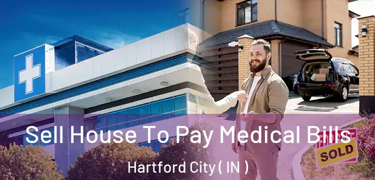  Sell House To Pay Medical Bills Hartford City ( IN )