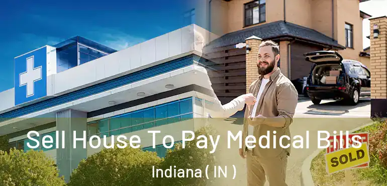  Sell House To Pay Medical Bills Indiana ( IN )