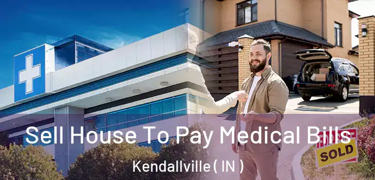  Sell House To Pay Medical Bills Kendallville ( IN )
