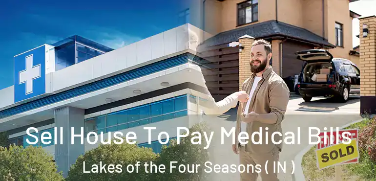  Sell House To Pay Medical Bills Lakes of the Four Seasons ( IN )