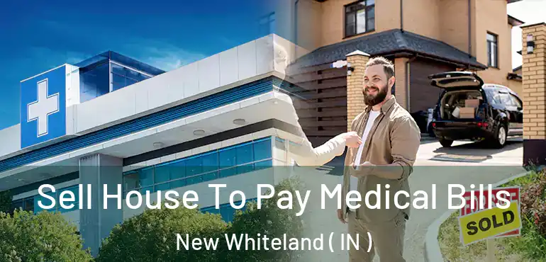  Sell House To Pay Medical Bills New Whiteland ( IN )