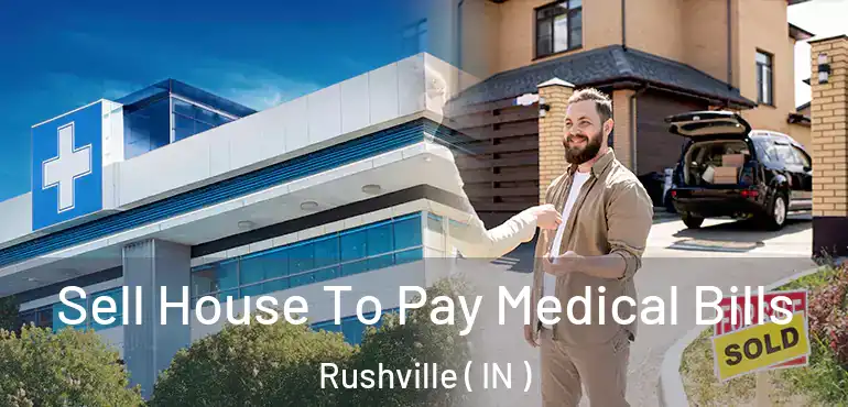  Sell House To Pay Medical Bills Rushville ( IN )