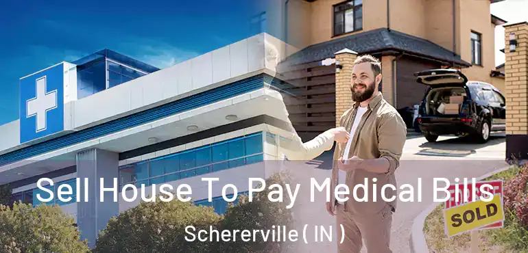  Sell House To Pay Medical Bills Schererville ( IN )