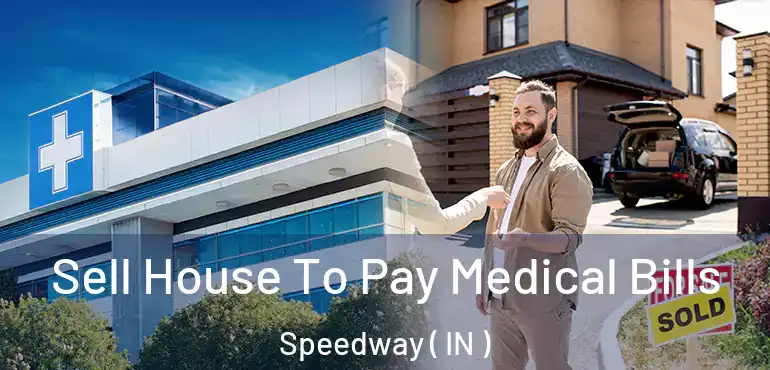  Sell House To Pay Medical Bills Speedway ( IN )